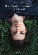 Copertina libro <b>Il successo, il denaro o la felicità?</b>
