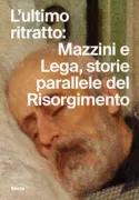 Copertina libro <b>L'ultimo ritratto: Mazzini e Lega, storie parallele del Risorgimento</b>