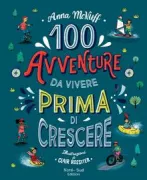 Copertina libro <b>100 avventure da vivere prima di crescere<br></b>(titolo originale o altro titolo: <i>100 adventures to have before you grow up</i>)