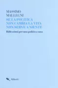 Copertina libro <b>Se la politica non cambia la vita non serve a niente</b>