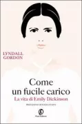 Copertina libro <b>Come un fucile carico<br></b>(titolo originale o altro titolo: <i>Lives like loaded guns. Emily Dickinson and her family's feuds</i>)