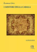Copertina libro <b>I misteri della Cabala o l'armonia occulta dei due Testamenti contenuti nella Profezia di Ezechiele e nell'Apocalisse di San Giovanni secondo il manoscritto autografo di Éliphas Lévi del 1861<br></b>(titolo originale o altro titolo: <i>Les mysteres de la Kabbale</i>)