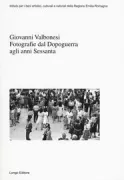 Copertina libro <b>Giovanni Valbonesi: fotografie dal dopoguerra agli anni Sessanta</b>