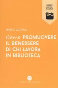 Copertina libro <b>Come promuovere il benessere di chi lavora in biblioteca</b>