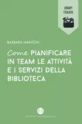 Copertina libro <b>Come pianificare in team le attività e i servizi della biblioteca</b>