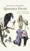 Copertina libro <b>Quaranta favole<br></b>(titolo originale o altro titolo: <i>Fables de La Fontaine</i>)