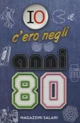 Copertina libro IO C'ERO NEGLI ANNI '80