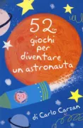 Copertina libro 52 GIOCHI PER DIVENTARE UN ASTRONAUTA CARTE
