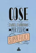 Copertina libro <b>Cose non noiose per essere super felici<br></b>(titolo originale o altro titolo: <i>Cosas no aburridas para ser la mar de feliz</i>)