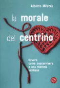 Copertina libro <b>La morale del centrino, ovvero come sopravvivere a una mamma siciliana</b>