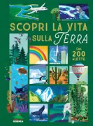 Copertina libro <b>Scopri la vita sulla terra<br></b>(titolo originale o altro titolo: <i>Ultimate Lift the Flap - Encyclopaedia of Earth</i>)