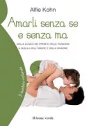 Copertina libro <b>Amarli senza se e senza ma<br></b>(titolo originale o altro titolo: <i>Unconditional parenting</i>)