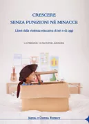 Copertina libro <b>Crescere senza punizioni nè minacce<br></b>(titolo originale o altro titolo: <i>Une nouvelle autorité sans punition ni fessée</i>)