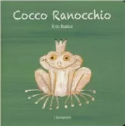 Copertina libro <b>Cocco Ranocchio<br></b>(titolo originale o altro titolo: <i>Veux-tu être mon ami?</i>)