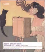 Copertina libro <b>Non solo dive: pioniere del cinema italiano</b>