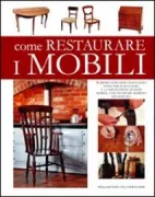 Copertina libro <b>Come restaurare i mobili<br></b>(titolo originale o altro titolo: <i>Complete guide to repairing and restoring furniture</i>)
