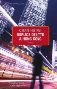 Copertina libro <b>Duplice delitto a Hong Kong<br></b>(titolo originale o altro titolo: <i>Yiwang Xingjing. The Man who Sold the World</i>)