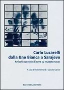 Copertina libro <b>Carlo Lucarelli dalla Uno bianca a Sarajevo</b>