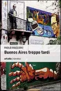 Copertina libro <b>Buenos Aires troppo tardi</b>