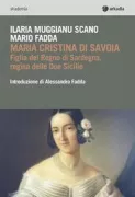 Copertina libro <b>Maria Cristina di Savoia, figlia del Regno di Sardegna, regina delle due Sicilie</b>