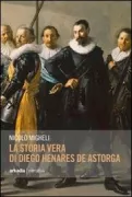 Copertina libro <b>La storia vera di Diego Henares de Astorga</b>