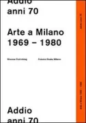 Copertina libro <b>Addio anni 70: arte a Milano 1969-1980</b>