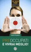 Copertina libro <b>Pre-occupati e vivrai meglio</b>