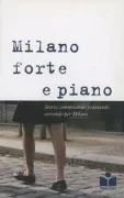Copertina libro <b>Milano forte e piano</b>