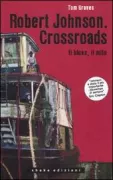 Copertina libro <b>Robert Johnson, Crossroads<br></b>(titolo originale o altro titolo: <i>Crossroads : the life and afterlife of blues legend Robert Johnson</i>)