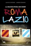 Copertina libro <b>La grande storia dei derby Roma Lazio</b>