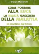 Copertina libro <b>Come portare alla luce la realtà nascosta della malattia</b>