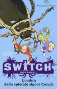 Copertina libro <b>L'ombra dello spietato signor Crouch<br></b>(titolo originale o altro titolo: <i>S.W.I.T.C.H. : Beetle blast</i>)