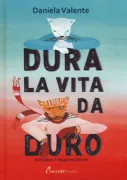 Copertina libro <b>Dura la vita da duro</b>