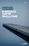 Copertina libro <b>E' iniziato tutto dalla fine</b>