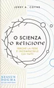 Copertina libro <b>O scienza o religione<br></b>(titolo originale o altro titolo: <i>Faith versus fact</i>)