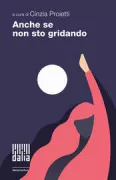 Copertina libro <b>Anche se non sto gridando</b>