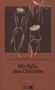 Copertina libro <b>Mia figlia, Don Chisciotte</b>