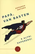 Copertina libro <b>Papà, van Basten e altri supereroi</b>