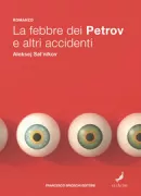 Copertina libro <b>La febbre dei Petrov e altri accidenti<br></b>(titolo originale o altro titolo: <i>Petrovy v grippe v vokrug nego</i>)