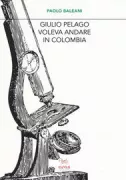 Copertina libro <b>Giulio Pelago voleva andare in Colombia</b>