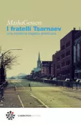 Copertina libro I FRATELLI TSARNAEV. UNA MODERNA TRAGEDIA AMERICANA
