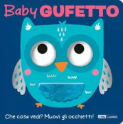 Copertina libro <b>Baby gufetto<br></b>(titolo originale o altro titolo: <i>Little owl : what can you see?</i>)