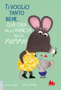 Copertina libro <b>Ti voglio tanto bene ...già ora nella pancia della mamma!<br></b>(titolo originale o altro titolo: <i>Je t'aime, petit bebé!</i>)