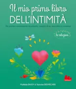 Copertina libro <b>Il mio primo libro dell'intimità<br></b>(titolo originale o altro titolo: <i>Le petit illustré de l'intimité, de la puberté, de l'identité, du consentement, de l'amour, de la sexualité, etc</i>)
