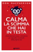 Copertina libro <b>Calma la scimmia che hai in testa<br></b>(titolo originale o altro titolo: <i>How to master your monkey mind</i>)