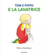 Copertina libro <b>Tom e Pippo e la lavatrice<br></b>(titolo originale o altro titolo: <i>Tom and Pippo and the washing machine</i>)