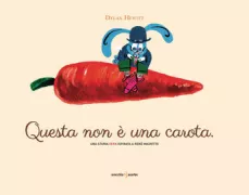 Copertina libro <b>Questa non è una carota<br></b>(titolo originale o altro titolo: <i>This is not a carrot</i>)