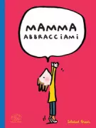 Copertina libro <b>Mamma abbracciami<br></b>(titolo originale o altro titolo: <i>Maman dans tes bras</i>)