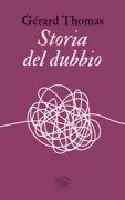Copertina libro <b>Storia del dubbio<br></b>(titolo originale o altro titolo: <i>Histoire du doute</i>)