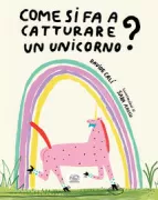 Copertina libro <b>Come si fa a catturare un unicorno?</b>